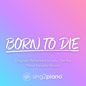 ดาวน์โหลดและฟังเพลง Born To Die (Higher Key) [Originally Performed by Lana Del Rey] (Piano Karaoke Version) พร้อมเนื้อเพลงจาก Sing2Piano