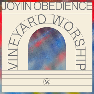 Album Joy In Obedience from Vineyard Worship