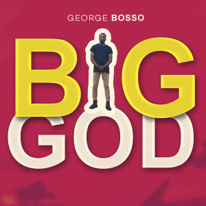 收聽George Bosso的Big God歌詞歌曲