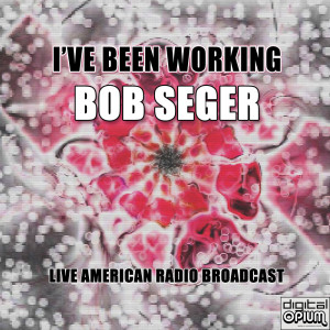 Bob Seger的专辑I've Been Working (Live)