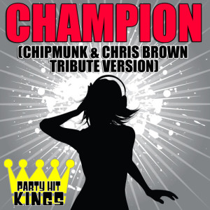 收聽Party Hit Kings的Champion (Chipmunk & Chris Brown Tribute Version)歌詞歌曲