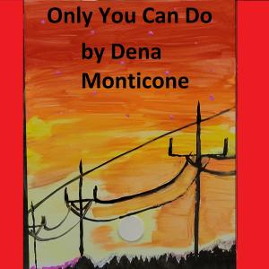 Listen to Only You Can Do song with lyrics from Dena Monticone