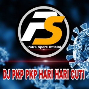 putra sporc的专辑Dj Pkp Pkp Hari Hari Cuti