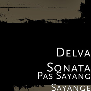 Delva Sonata的专辑Pas Sayang Sayange (Explicit)