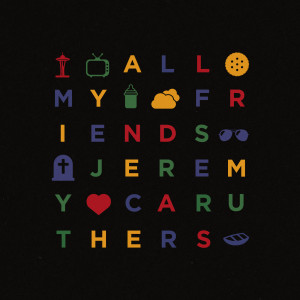 ดาวน์โหลดและฟังเพลง All My Friends พร้อมเนื้อเพลงจาก Jeremy Caruthers