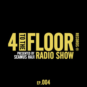 อัลบัม 4 To The Floor Radio Episode 004 (presented by Seamus Haji) ศิลปิน Various Artists