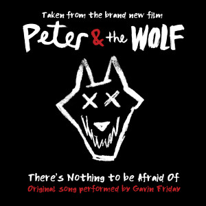 Gavin Friday的專輯There's Nothing to Be Afraid Of (from the Peter and the Wolf Original Soundtrack)
