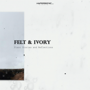 Album Felt & Ivory : Piano Stories and Reflections from Hypersonic Music