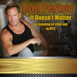 Ron Perkov的專輯It Doesn't Matter An evening of Chill-Out in NYC