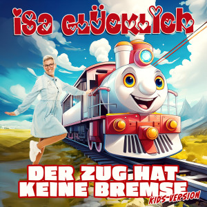 Isa Glücklich的專輯Der Zug hat keine Bremse (Kids Version)