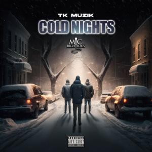 TK Muzik的專輯Cold Nights (feat. Mic Righteous) (Explicit)