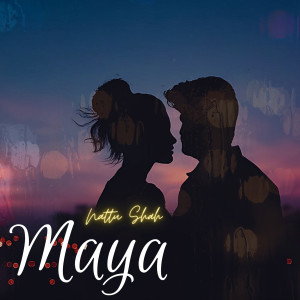 ดาวน์โหลดและฟังเพลง Maya พร้อมเนื้อเพลงจาก Nattu Shah