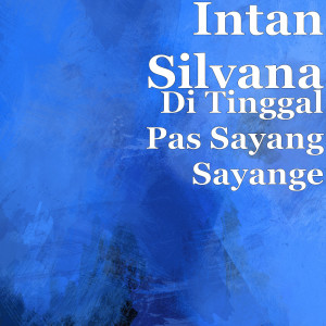 Di Tinggal Pas Sayang Sayange (Explicit) dari Intan Silvana