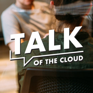 Talk of The Cloud [The Cloud Podcast]