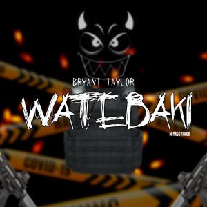 收聽Bryant Taylor的Watebaki歌詞歌曲