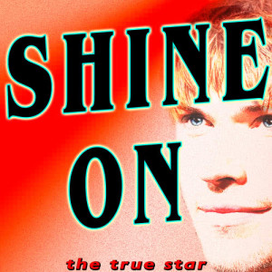 收聽The True Star的Shine On歌詞歌曲