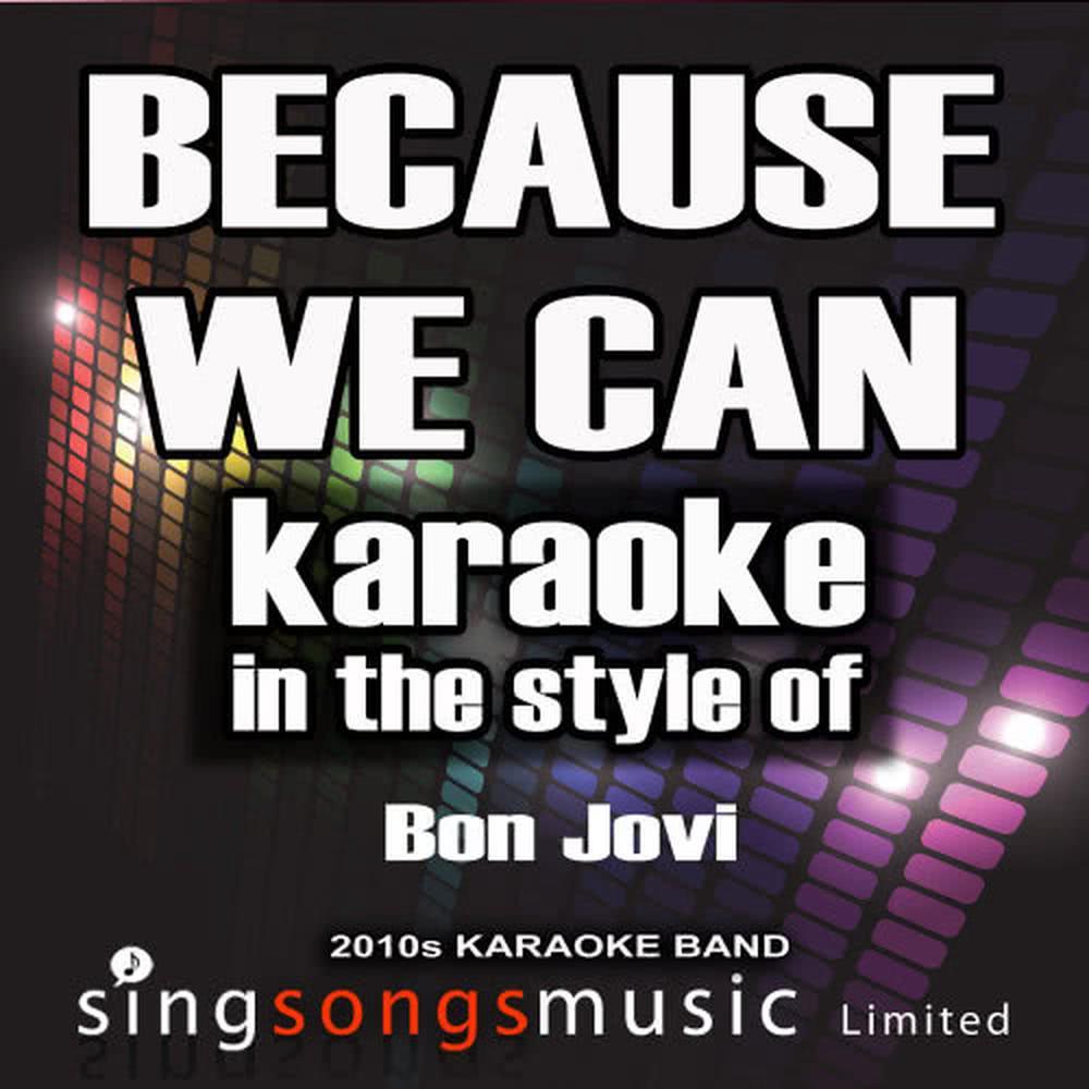 Because We Can (In the Style of Bon Jovi) (Karaoke Version)