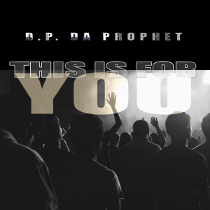 This Is for You dari D.P. da Prophet