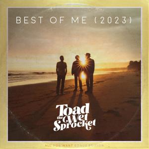 收聽Toad The Wet Sprocket的Best of Me (2023)歌詞歌曲