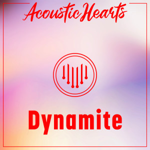 ดาวน์โหลดและฟังเพลง Dynamite พร้อมเนื้อเพลงจาก Acoustic Hearts