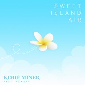 Kimie Miner的專輯Sweet Island Air (feat. Hāwane Rios)