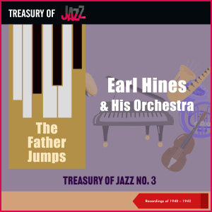 Earl Hines & His Orchestra的專輯The Father Jumps - Treasury Of Jazz No. 3 (Recordings of 1940 - 1942)