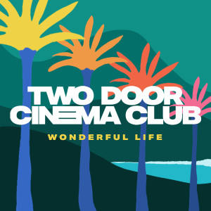 收聽Two Door Cinema Club的Wonderful Life歌詞歌曲