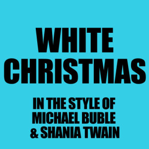 ดาวน์โหลดและฟังเพลง White Christmas (In The Style Michael Buble + Shania Twain) พร้อมเนื้อเพลงจาก Karaoke - Ameritz