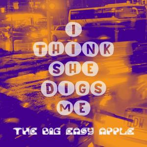 Album I Think She Digs Me (feat. Tim Fritz, Piero Masciarelli, Alessandro Bastianelli & Emiliano Pari) from The Big Easy Apple
