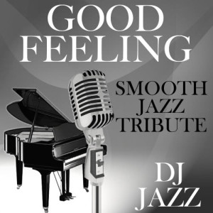 收聽DJ Jazz的Good Feeling (Smooth Jazz Tribute)歌詞歌曲
