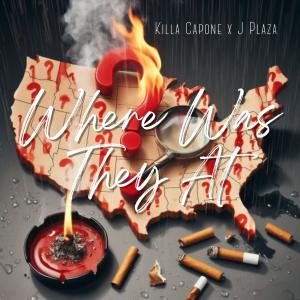 Killa Capone的專輯Where Was They At (feat. J. Plaza) (Explicit)