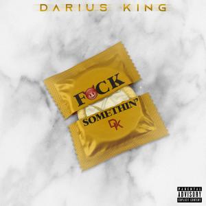Album Fuck Somethin' (Explicit) from Darius King