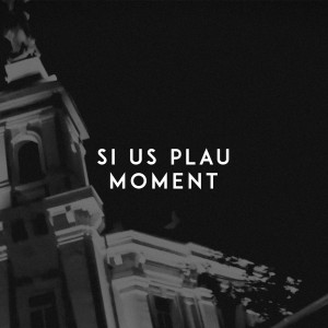 Listen to Moment song with lyrics from SI US PLAU