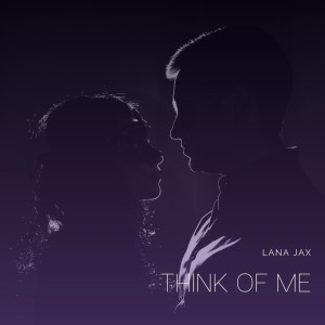 收聽Lana Jax的Think Of Me歌詞歌曲