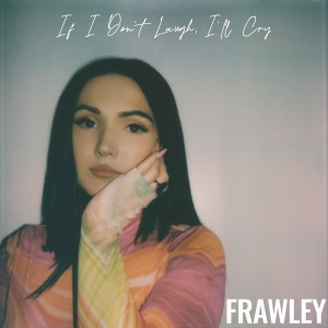 Album If I Don't Laugh, I'll Cry oleh Frawley