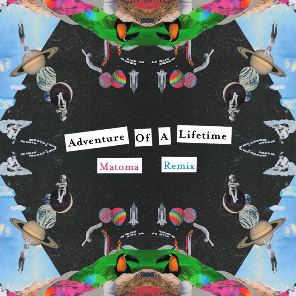 Adventure of a Lifetime (Matoma Remix)