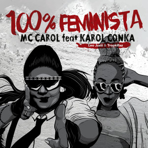 ดาวน์โหลดและฟังเพลง 100% Feminista พร้อมเนื้อเพลงจาก Mc Carol