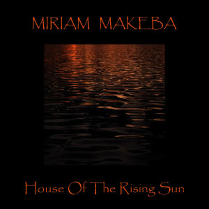 ดาวน์โหลดและฟังเพลง House of the Rising Sun พร้อมเนื้อเพลงจาก Miriam Makeba