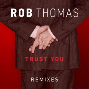 ดาวน์โหลดและฟังเพลง Trust You (Bottai Remix) พร้อมเนื้อเพลงจาก Rob Thomas