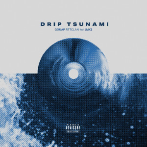 Album Drip tsunami (Explicit) from gouap RTTCLAN