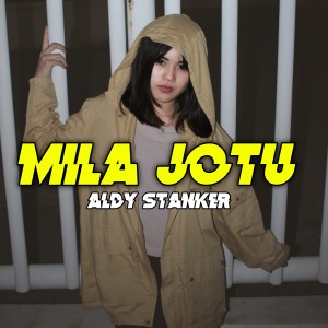 Dengarkan lagu MILA JOTU nyanyian Aldy Stanker dengan lirik