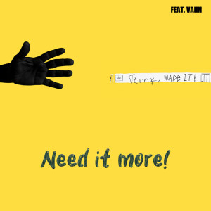 收听Jerry的Need it more! (Explicit)歌词歌曲