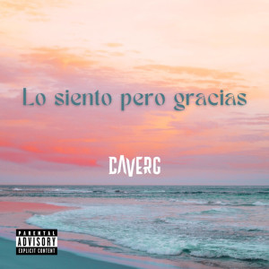 Listen to Lo Siento Pero Gracias (Explicit) song with lyrics from Caverg