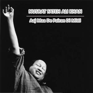 收聽Nusrat Fateh Ali Khan的Aaj Maa De Pairan Di Mitti歌詞歌曲
