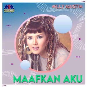 Listen to Maafkan Aku song with lyrics from Nelly Agustin