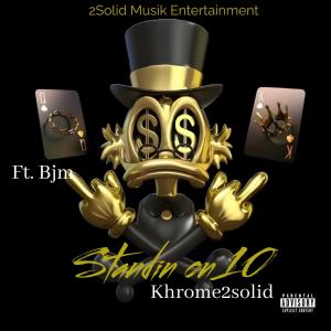 收聽Khrome2Solid的Standin on 10 (feat. Bjm) (Explicit)歌詞歌曲