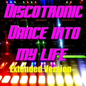ดาวน์โหลดและฟังเพลง Dance into My Life (Extended Version) พร้อมเนื้อเพลงจาก Discotronic