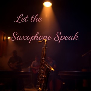 ดาวน์โหลดและฟังเพลง Let the Saxophone Speak พร้อมเนื้อเพลงจาก Jambience