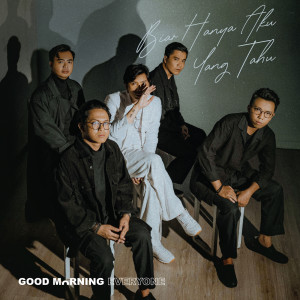 收聽Good Morning Everyone的Biar Hanya Aku Yang Tahu歌詞歌曲