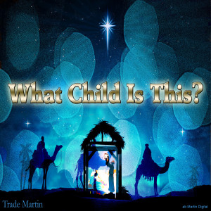 ดาวน์โหลดและฟังเพลง What Child Is This พร้อมเนื้อเพลงจาก Trade Martin